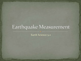 Earth Science 5.2 Earthquake Measurement 