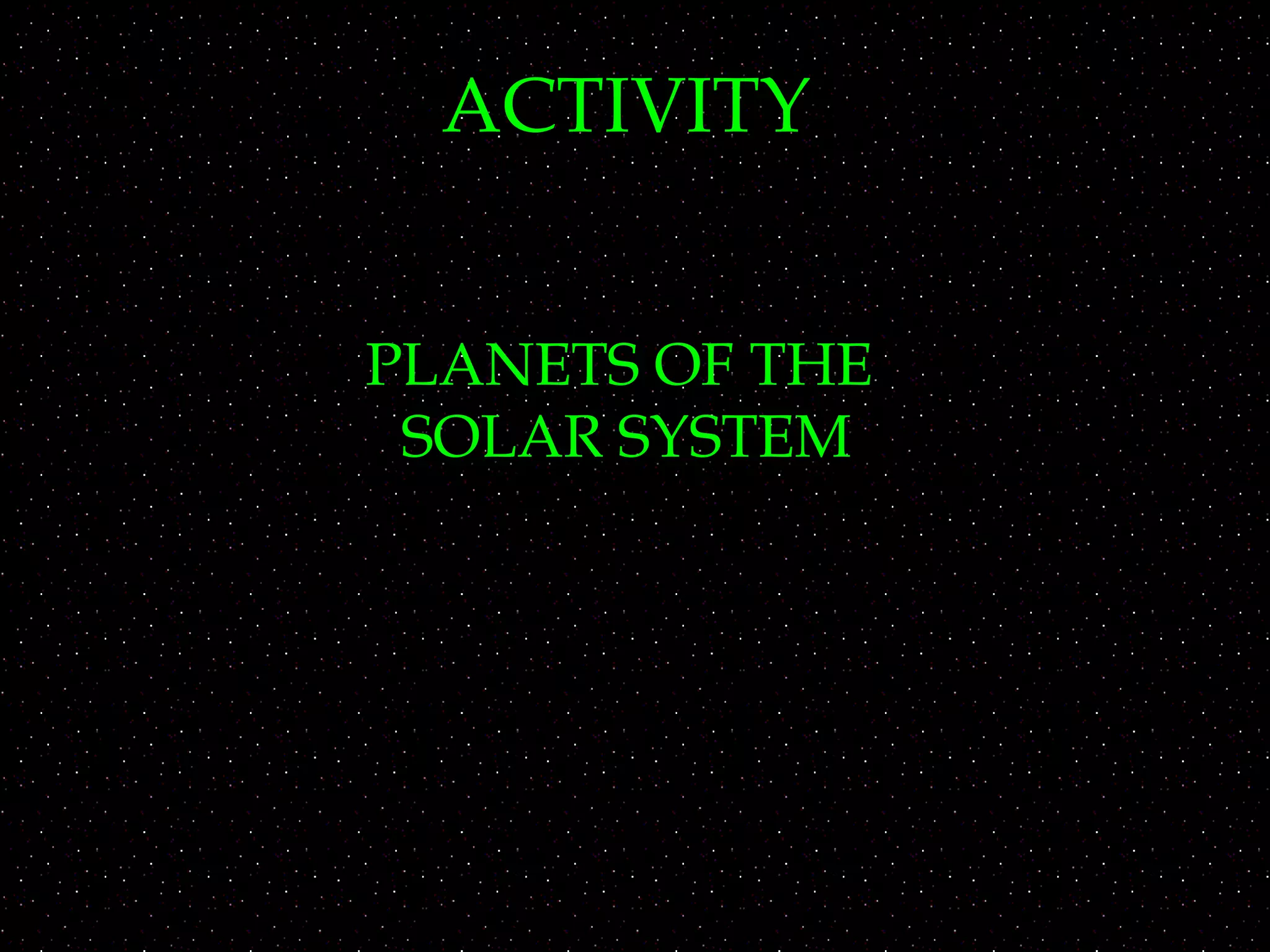 ACTIVITY
PLANETS OF THE
SOLAR SYSTEM
 