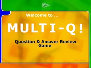 Multi-Q Introduction Question & Answer Review Game  M U L T I - Q ! M U L T I - Q ! Welcome to … Skip  Rules 