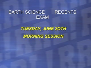 EARTH SCIENCE  REGENTS EXAM TUESDAY, JUNE 2OTH MORNING SESSION 