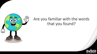 Are you familiar with the words
that you found?
 
