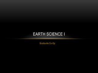 Scottsville Co-Op
EARTH SCIENCE I
 
