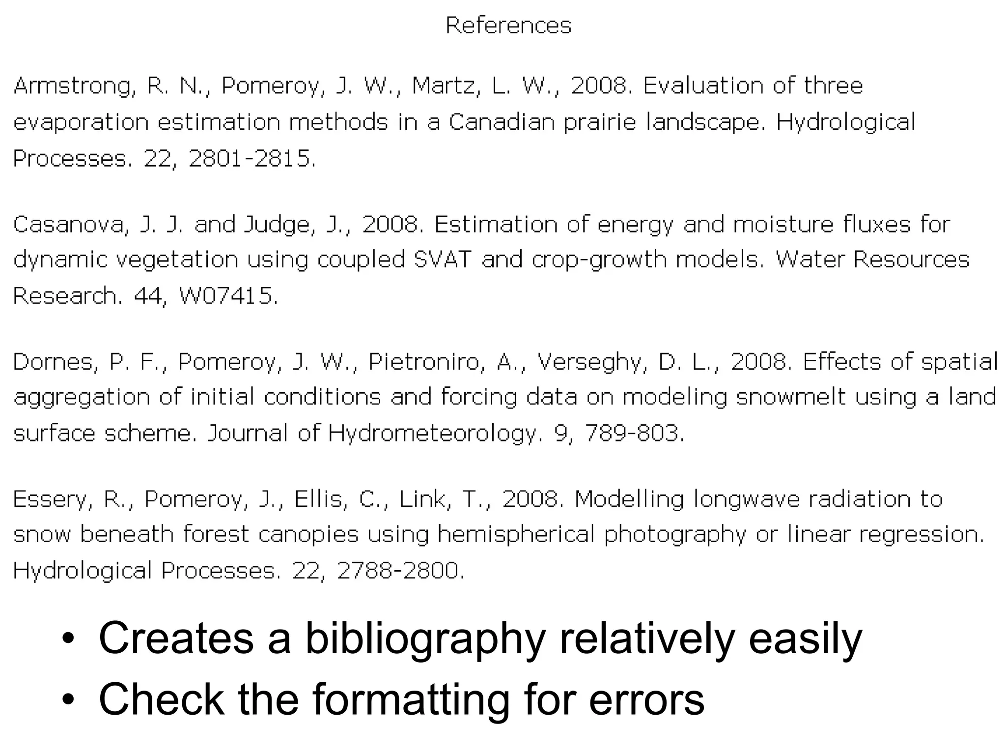 Creates a bibliography relatively easily Check the formatting for errors 