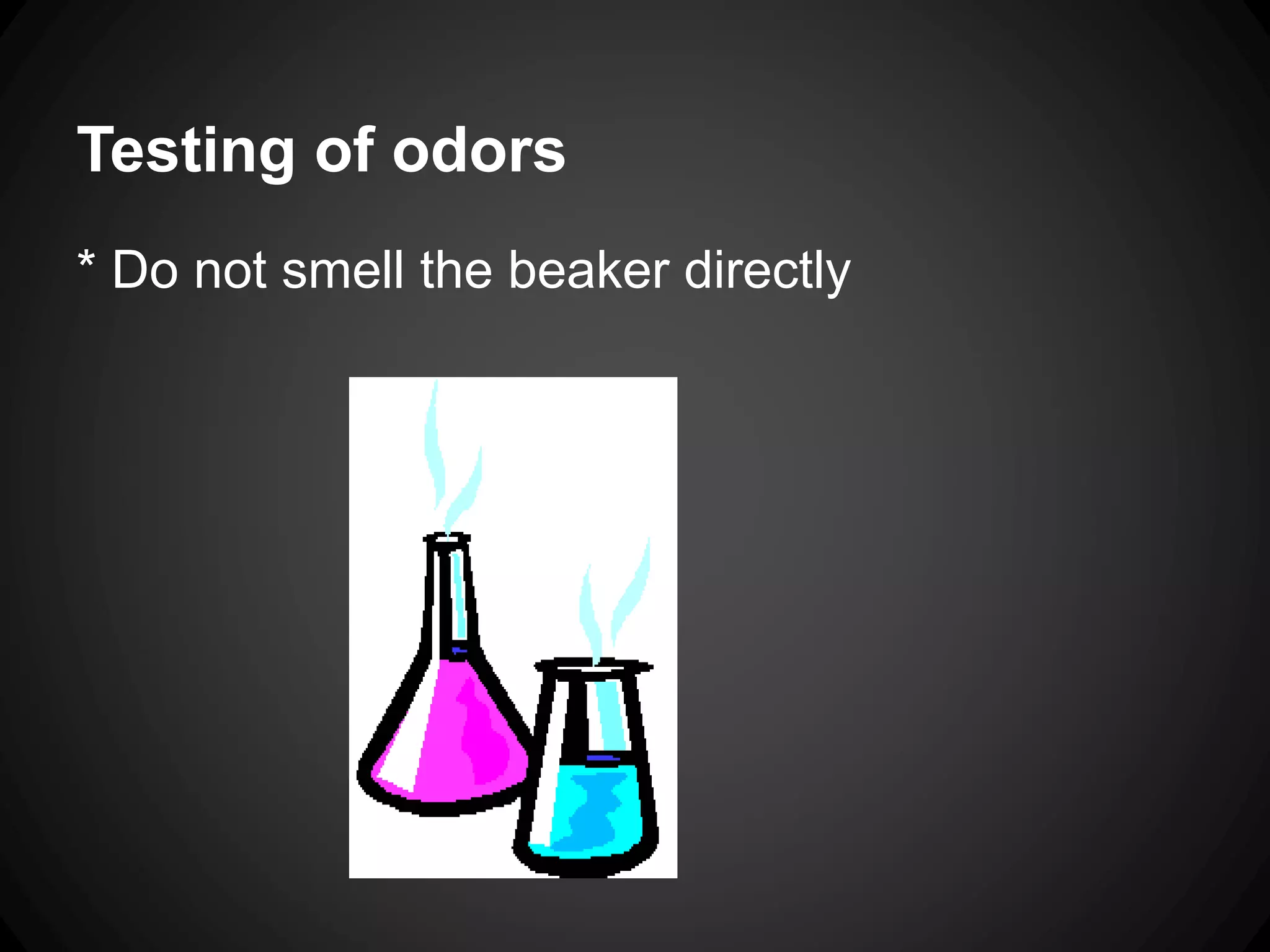 Testing of odors
* Do not smell the beaker directly
 