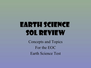 EARTH SCIENCE
 SOL REVIEW
  Concepts and Topics
     For the EOC
   Earth Science Test
 