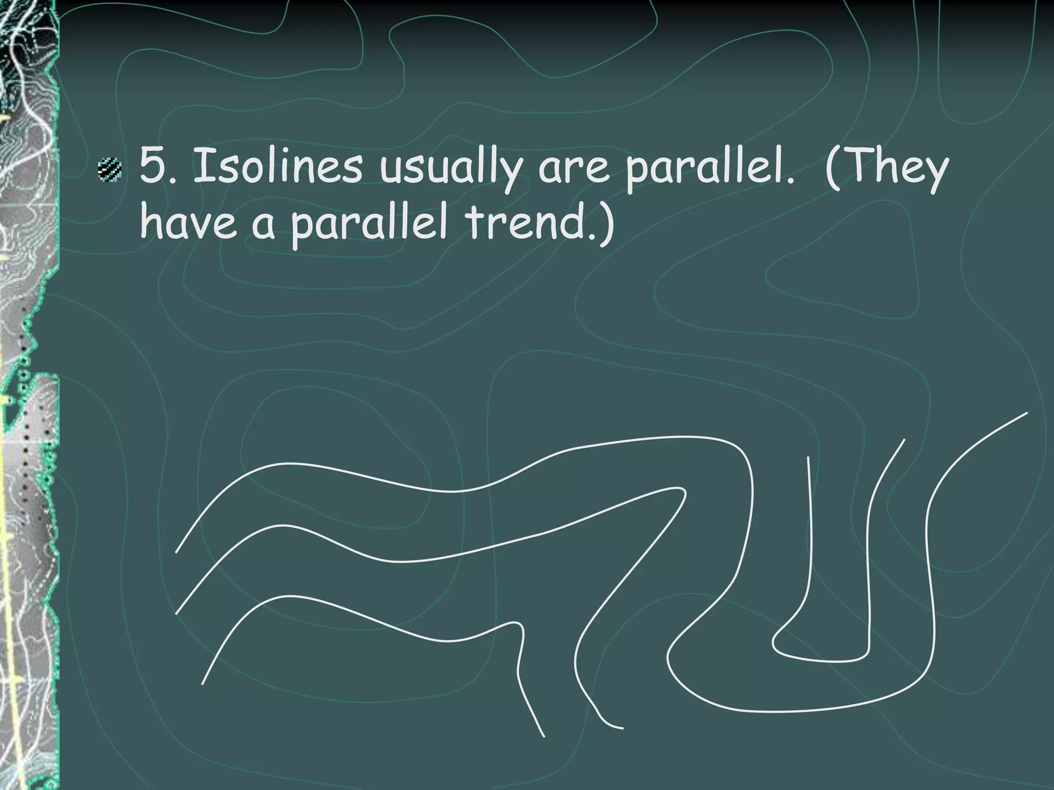 CONTOUR LINES BEND WHEN CROSS STREAMSUPSIDE DOWN V’S POINT UPSTREAM             STREAMS FLOW DOWN