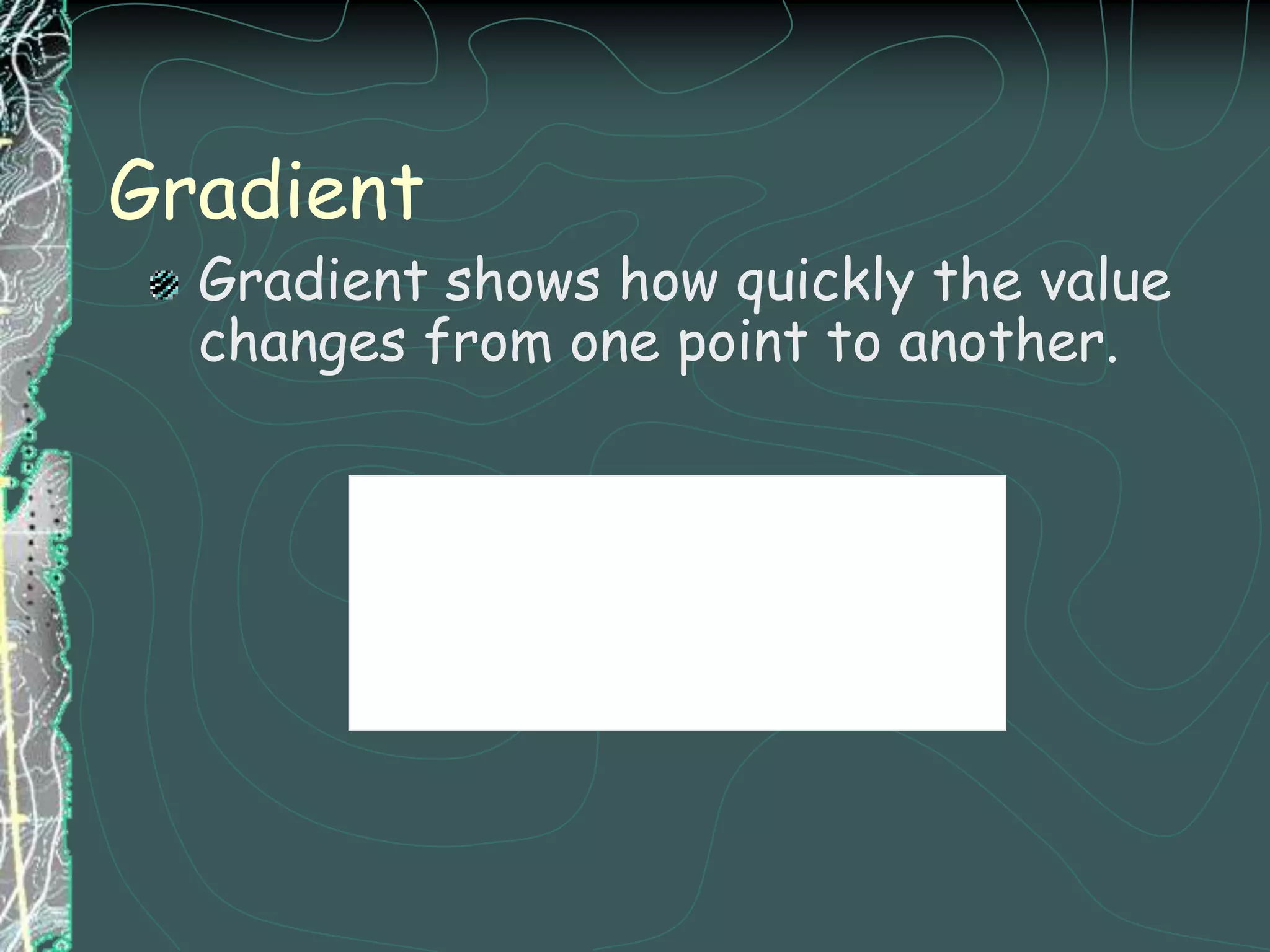 Adjacent contour lines tend to look alike.