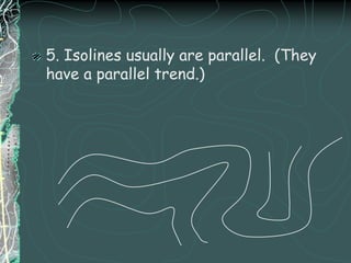 CONTOUR LINES BEND WHEN CROSS STREAMSUPSIDE DOWN V’S POINT UPSTREAM             STREAMS FLOW DOWN