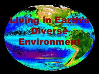 Living in Earth’s 
Diverse 
Environment 
 