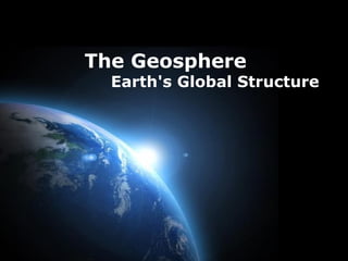 The Geosphere
Earth's Global Structure
 