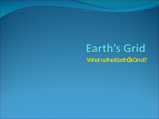 What is the Earth’s Grid? 