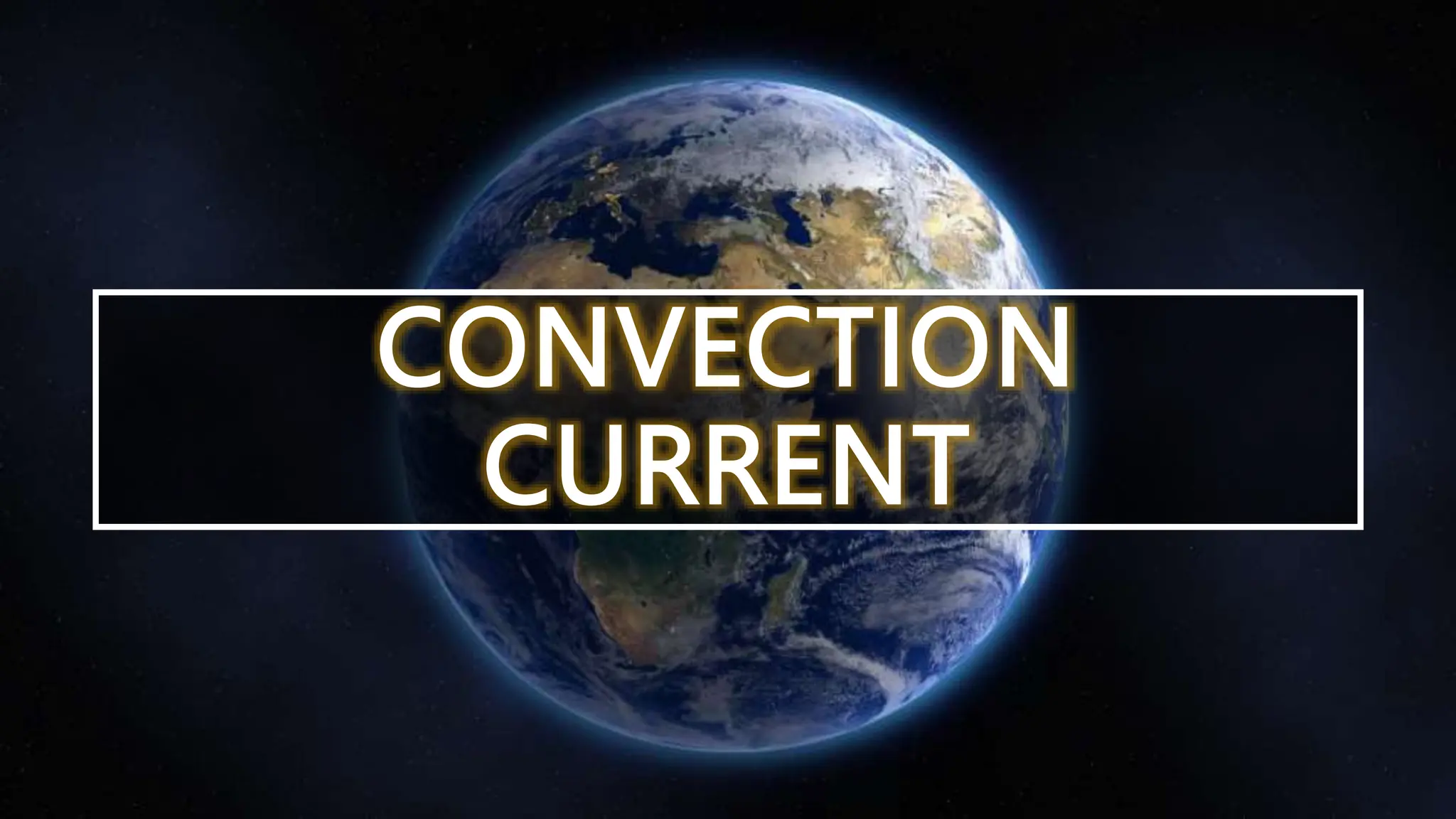 CONVECTION
CURRENT
 