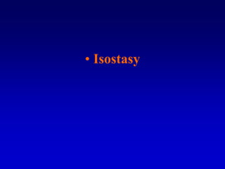 • Isostasy
 