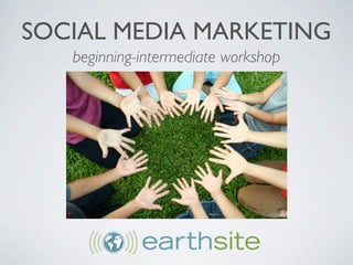 SOCIAL MEDIA MARKETING
   beginning-intermediate workshop
 