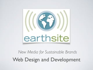 New Media for Sustainable Brands
Web Design and Development
 