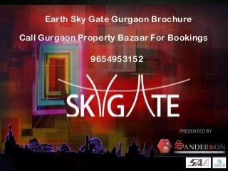Earth Sky Gate Gurgaon Brochure
Call Gurgaon Property Bazaar For Bookings
9654953152
 