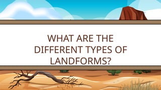 Land Examples Earth's Landforms Presentation.pptx - formation of the land surfaces | PPTX