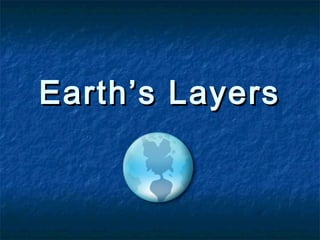 Earth’s Layers
 