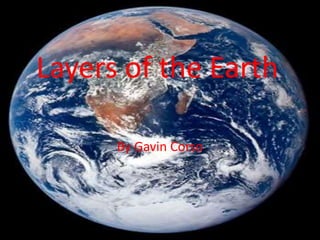 Layers of the Earth
By Gavin Corso
 