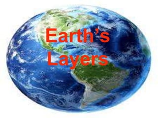 Earth’s
Layers
 