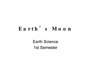 Earth’s Moon Earth Science 1st Semester 