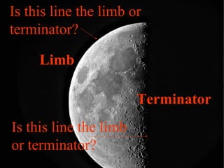 Is this line the limb or
terminator?
Is this line the limb
or terminator?
Limb
Terminator
 