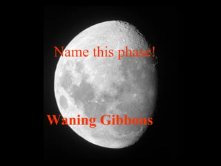 Name this phase!
Waning Gibbous
 