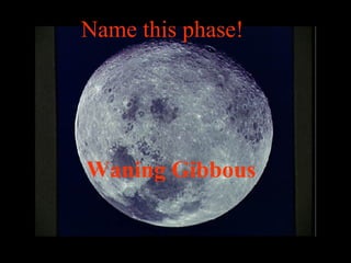 Name this phase!
Waning Gibbous
 