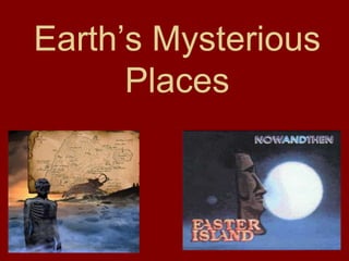 Earth’s Mysterious
Places
 