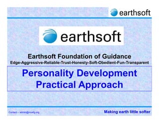Earthsoft Foundation of Guidance
 Edge-Aggressive-Reliable-Trust-Honesty-Soft-Obedient-Fun-Transparent




Contact – admin@myefg.org                      Making earth little softer
 