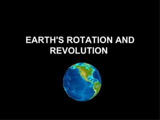 EARTH'S ROTATION AND
    REVOLUTION
 