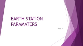 EARTH STATION
PARAMATERS
JENIL.J
 