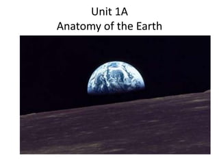 Unit 1AAnatomy of the Earth 