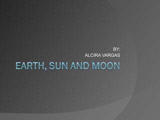 Earth, sun and moon
