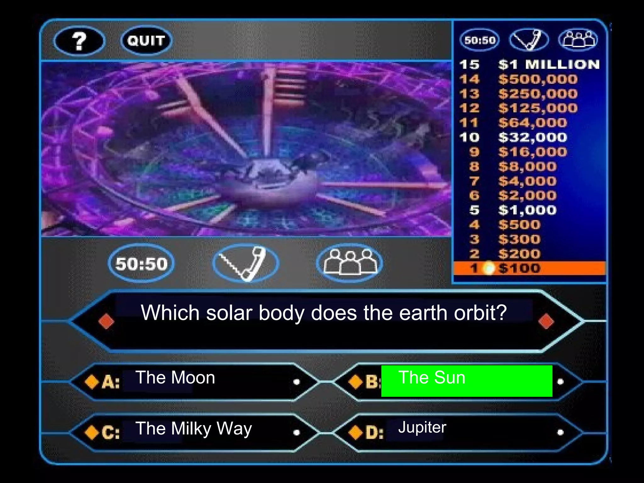 Which solar body does the earth orbit?
The Moon The Sun
The Milky Way Jupiter