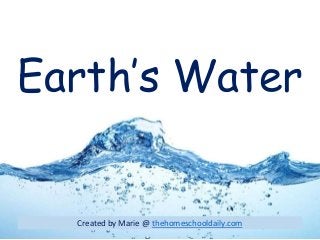 Earth’s Water
Created by Marie @ thehomeschooldaily.com
 