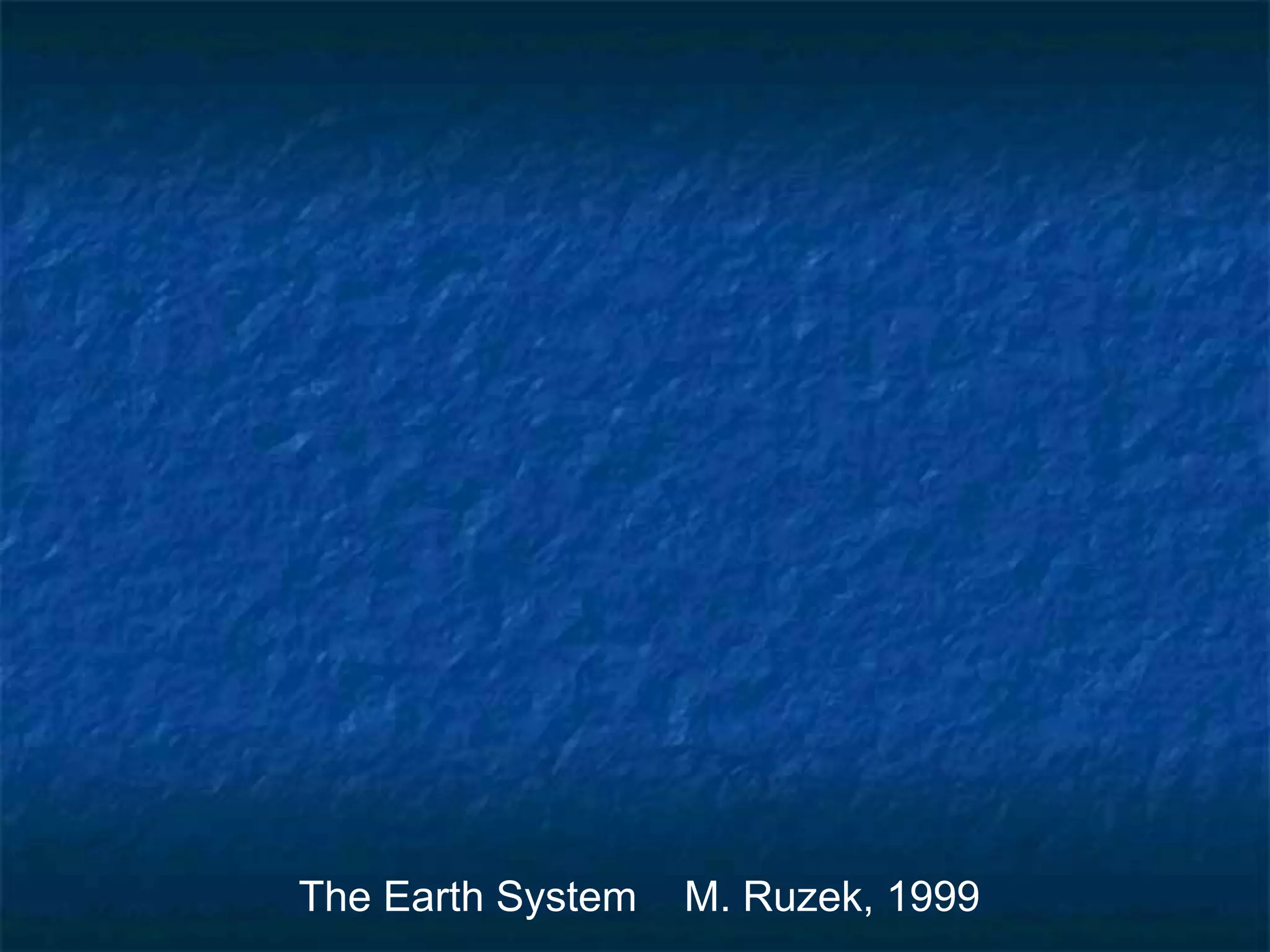 The Earth System M. Ruzek, 1999
 