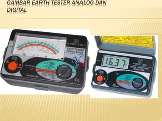 GAMBAR EARTH TESTER ANALOG DAN
DIGITAL
 