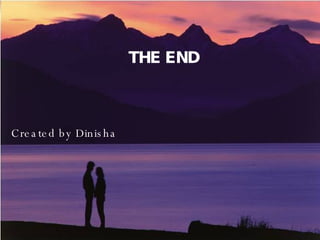 THE END  Created by Dinisha 