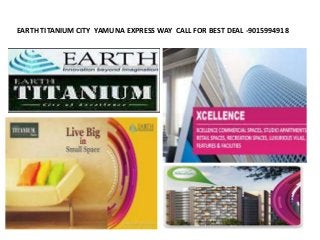 EARTH TITANIUM CITY YAMUNA EXPRESS WAY CALL FOR BEST DEAL -9015994918
 