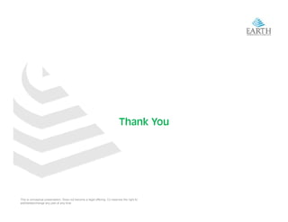 Thank You




This is conceptual presentation. Does not become a legal offering. Co reserves the right to
add/delete/change any part at any time
 