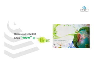 Because we know that
Life is   “wow” @
 