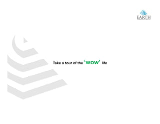Take a tour of the   ‘wow’ life
 