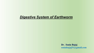 Digestive System of Earthworm
Dr . Sonia Bajaj
soniabajaj51@gmail.com
 