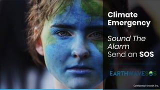 Climate
Emergency
Sound The
Alarm
Send an SOS
Confidential KrowdX Inc.
 