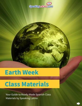 Earth Week
Your Guide to Ready-Made Spanish Class
Materials by Speaking Latino
Class Materials
 