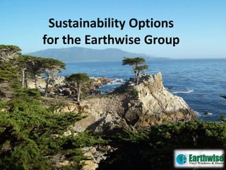 Sustainability Options
for the Earthwise Group
 