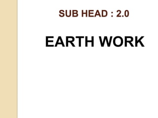 SUB HEAD : 2.0
EARTH WORK
 