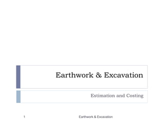 Earthwork & Excavation
Estimation and Costing
Earthwork & Excavation1
 