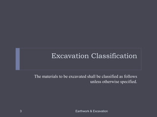Excavation Classification
The materials to be excavated shall be classified as follows
unless otherwise specified.
Earthwork & Excavation3
 